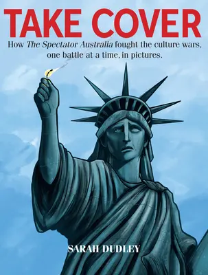 Take Cover - Jak Spectator Australia walczył w wojnach kulturowych, jedna bitwa na raz - Take Cover - How the Spectator Australia Fought the Culture Wars, One Battle at Atime