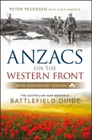 Anzacs On The Western Front - The Australian War Memorial Battlefield Guide 2e