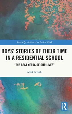 Opowieści chłopców o ich pobycie w szkole rezydencjalnej: „Najlepsze lata naszego życia - Boys' Stories of Their Time in a Residential School: 'The Best Years of Our Lives'