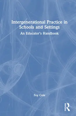 Praktyka międzypokoleniowa w szkołach i placówkach: Podręcznik edukatora - Intergenerational Practice in Schools and Settings: An Educator's Handbook