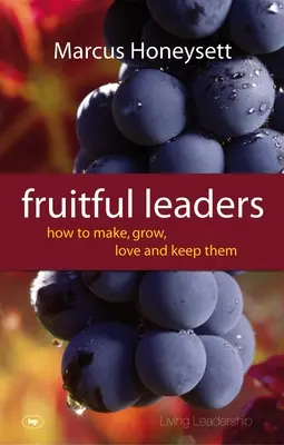 Fruitful Leaders: Jak ich tworzyć, rozwijać, kochać i utrzymywać - Fruitful Leaders: How to Make, Grow, Love and Keep Them