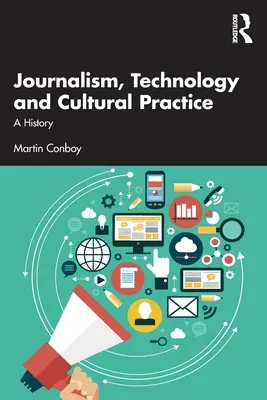 Dziennikarstwo, technologia i praktyka kulturowa: A History - Journalism, Technology and Cultural Practice: A History