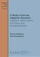 Study in Derived Algebraic Geometry - Volume II: Deformations, Lie Theory and Formal Geometry (Studium pochodnej geometrii algebraicznej - tom II: Deformacje, teoria kłamstwa i geometria formalna) - Study in Derived Algebraic Geometry - Volume II: Deformations, Lie Theory and Formal Geometry