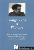 Georges Perec et l'historie. - Actes du colloque international de l'Institut de litterature comparee, Universite de Copenhague du 30 avril au 1er mai