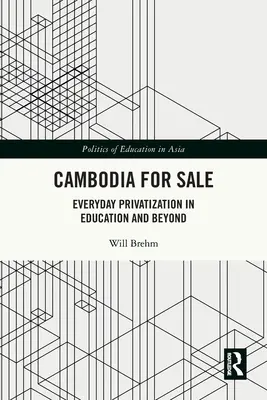 Kambodża na sprzedaż: Codzienna prywatyzacja w edukacji i nie tylko - Cambodia for Sale: Everyday Privatization in Education and Beyond