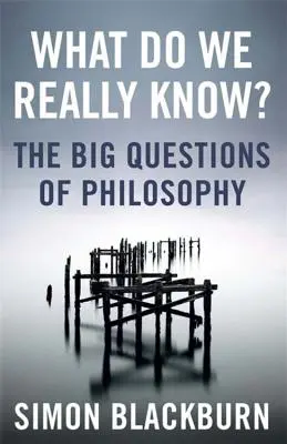 Co naprawdę wiemy? - Wielkie pytania w filozofii - What Do We Really Know? - The Big Questions in Philosophy