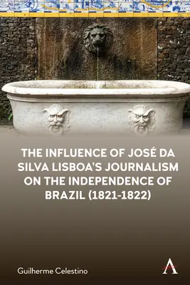 Wpływ dziennikarstwa Jos Da Silva Lisboa na niepodległość Brazylii (1821-1822) - The Influence of Jos Da Silva Lisboa's Journalism on the Independence of Brazil (1821-1822)