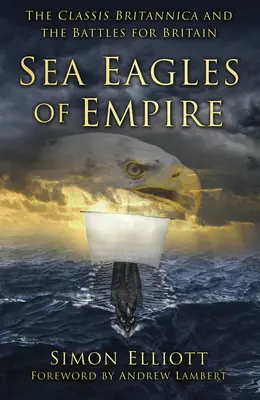 Orły morskie imperium: Classis Britannica i bitwy o Brytanię - Sea Eagles of Empire: The Classis Britannica and the Battles for Britain