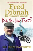 Czy to ci się podobało? Fred Dibnah, własnymi słowami - Did You Like That? Fred Dibnah, In His Own Words