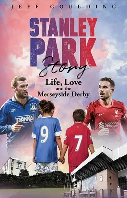 Historia Stanley Park: Życie, miłość i derby Merseyside - Stanley Park Story: Life, Love and the Merseyside Derby