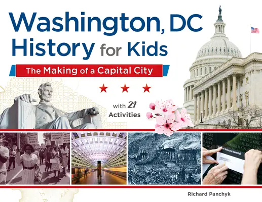 Waszyngton, DC, Historia dla dzieci, 58: Tworzenie stolicy, z 21 ćwiczeniami - Washington, DC, History for Kids, 58: The Making of a Capital City, with 21 Activities