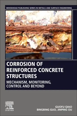 Korozja konstrukcji żelbetowych: Mechanizm, monitorowanie, kontrola i nie tylko - Corrosion of Reinforced Concrete Structures: Mechanism, Monitoring, Control and Beyond