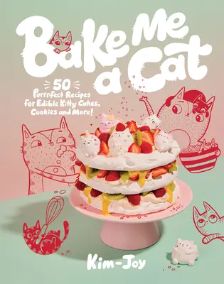 Upiecz mi kota: 50 doskonałych przepisów na jadalne ciasta, ciasteczka i nie tylko! - Bake Me a Cat: 50 Purrfect Recipes for Edible Kitty Cakes, Cookies and More!