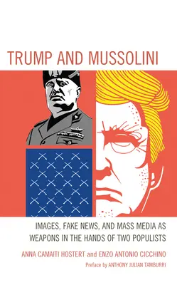 Trump i Mussolini: obrazy, fałszywe wiadomości i środki masowego przekazu jako broń w rękach dwóch populistów - Trump and Mussolini: Images, Fake News, and Mass Media as Weapons in the Hands of Two Populists