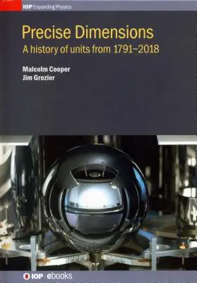 Precyzyjne wymiary: Historia jednostek z lat 1791-2018 - Precise Dimensions: A History of Units from 1791-2018