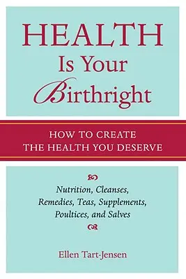 Zdrowie jest twoim prawem: jak stworzyć zdrowie, na które zasługujesz - Health Is Your Birthright: How to Create the Health You Deserve