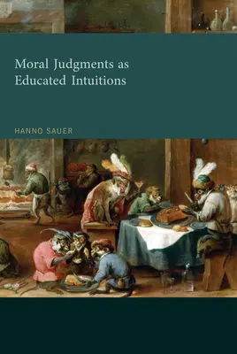 Osądy moralne jako wykształcone intuicje (Sauer Hanno (adiunkt na Wydziale Etyki Uniwersytetu w Utrechcie)) - Moral Judgments as Educated Intuitions (Sauer Hanno (Assistant Professor of Ethics Utrecht University))