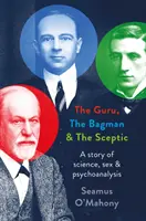 Guru, Bagman i Sceptyk - opowieść o nauce, seksie i psychoanalizie - Guru, the Bagman and the Sceptic - A story of science, sex and psychoanalysis