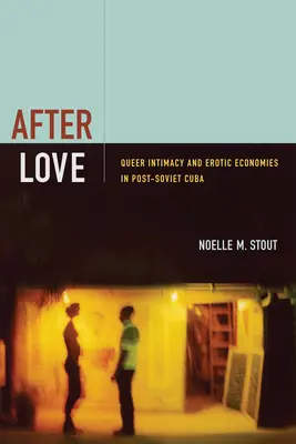 Po miłości: Intymność queer i ekonomia erotyczna na postsowieckiej Kubie - After Love: Queer Intimacy and Erotic Economies in Post-Soviet Cuba