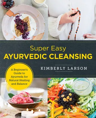 Super łatwe oczyszczanie ajurwedyjskie: Przewodnik dla początkujących po ajurwedzie dla naturalnego uzdrowienia i równowagi - Super Easy Ayurvedic Cleansing: A Beginner's Guide to Ayurveda for Natural Healing and Balance