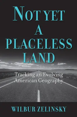 Jeszcze nie bezludna kraina: Śledząc ewoluującą amerykańską geografię - Not Yet a Placeless Land: Tracking an Evolving American Geography