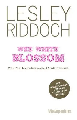 Wee White Blossom - Czego potrzebuje Szkocja po referendum, by rozkwitnąć - Wee White Blossom - What Post-Referendum Scotland Needs to Flourish