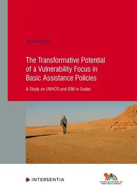 Transformacyjny potencjał skupienia się na podatności na zagrożenia w polityce podstawowej pomocy: Studium na temat Unhcr i Iom w Sudanie, tom 92 - The Transformative Potential of a Vulnerability Focus in Basic Assistance Policies: A Study on Unhcr and Iom in Sudan Volume 92