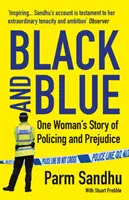 Czarny i niebieski - historia jednej kobiety o policji i uprzedzeniach (Sandhu Parm (autor)) - Black and Blue - One Woman's Story of Policing and Prejudice (Sandhu Parm (author))