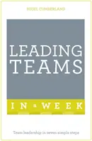 Wiodące zespoły w tydzień - przywództwo w zespole w siedmiu prostych krokach - Leading Teams In A Week - Team Leadership In Seven Simple Steps