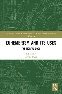 Euhemeryzm i jego zastosowania: Śmiertelni bogowie - Euhemerism and Its Uses: The Mortal Gods
