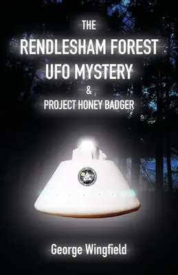 Tajemnica UFO w lesie Rendlesham i projekt Honey Badger - The Rendlesham Forest UFO Mystery & Project Honey Badger