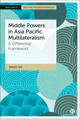 Średnie mocarstwa w multilateralizmie Azji i Pacyfiku: A Differential Framework - Middle Powers in Asia Pacific Multilateralism: A Differential Framework