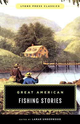 Wielkie amerykańskie opowieści wędkarskie: Lyons Press Classics - Great American Fishing Stories: Lyons Press Classics