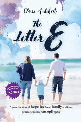 The Letter E: Potężna historia o nadziei, miłości i odporności rodziny. Nauka życia z padaczką. - The Letter E: A powerful story of hope, love, and family resilience. Learning to live with epilepsy.