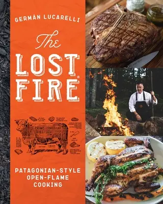 Książka kucharska The Lost Fire: Patagońskie gotowanie na otwartym ogniu - The Lost Fire Cookbook: Patagonian Open-Flame Cooking