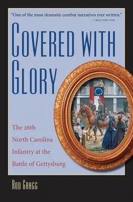 Okryty chwałą: 26. pułk piechoty z Karoliny Północnej pod Gettysburgiem - Covered with Glory: The 26th North Carolina Infantry at Gettysburg