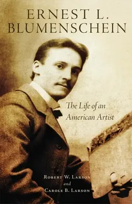 Ernest L. Blumenschein, lat 28: Życie amerykańskiego artysty - Ernest L. Blumenschein, 28: The Life of an American Artist