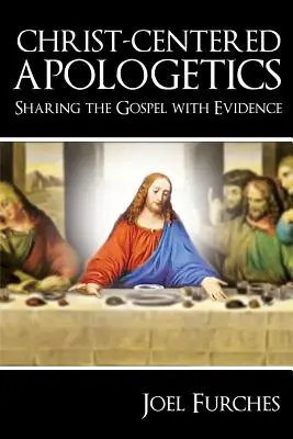 Apologetyka skoncentrowana na Chrystusie: Dzielenie się Ewangelią za pomocą dowodów - Christ-Centered Apologetics: Sharing the Gospel with Evidence