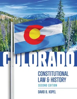 Prawo konstytucyjne i historia stanu Kolorado, wydanie drugie - Colorado Constitutional Law and History, Second Edition