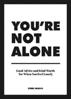 Nie jesteś sam - dobre rady i miłe słowa, gdy czujesz się samotny - You're Not Alone - Good Advice and Kind Words for When You Feel Lonely