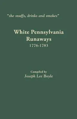 zażywa tabaki, pije i pali: White Pennsylvania Runaways, 1776-1783 - she snuffs, drinks and smokes: White Pennsylvania Runaways, 1776-1783