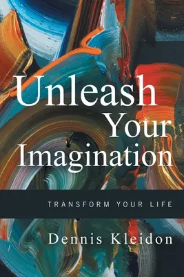 Uwolnij swoją wyobraźnię: Odmień swoje życie - Unleash Your Imagination: Transform Your Life