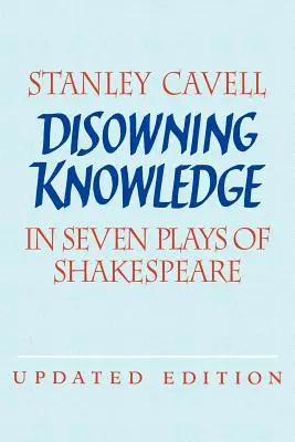 Wyparcie się wiedzy: W siedmiu sztukach Szekspira - Disowning Knowledge: In Seven Plays of Shakespeare