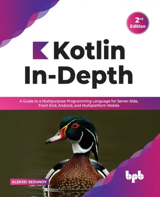 Kotlin In-Depth: A Guide to a Multipurpose Programming Language for Server-Side, Front-End, Android, and Multiplatform Mobile (angielski) - Kotlin In-Depth: A Guide to a Multipurpose Programming Language for Server-Side, Front-End, Android, and Multiplatform Mobile (English