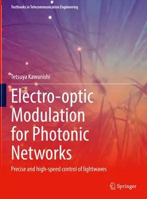 Modulacja elektrooptyczna dla sieci fotonicznych: Precyzyjna i szybka kontrola fal świetlnych - Electro-Optic Modulation for Photonic Networks: Precise and High-Speed Control of Lightwaves