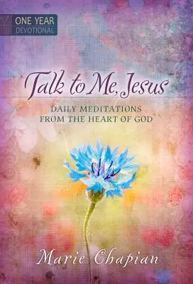 Talk to Me Jesus: 365 codziennych medytacji z serca Boga - Talk to Me Jesus: 365 Daily Meditations from the Heart of God