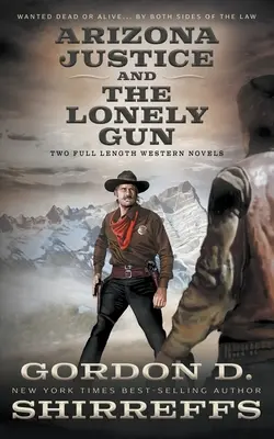 Arizona Justice i The Lonely Gun: Dwie pełnometrażowe powieści westernowe - Arizona Justice and The Lonely Gun: Two Full Length Western Novels