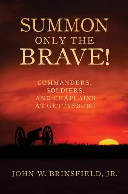 Wzywaj tylko odważnych! Dowódcy, żołnierze i kapelani w Gettysburgu - Summon Only the Brave!: Commanders, Soldiers, and Chaplains at Gettysburg
