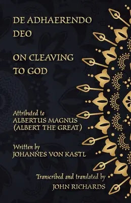 De Adhaerendo Deo - O przywiązaniu do Boga: dwujęzyczne wydanie w języku łacińskim i angielskim - De Adhaerendo Deo - On Cleaving to God: A bilingual edition in Latin and English