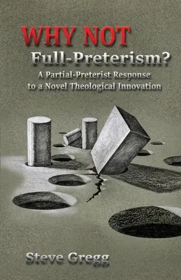 Dlaczego nie pełny preteryzm? Częściowo preterystyczna odpowiedź na nowatorską innowację teologiczną - Why Not Full-Preterism?: A Partial-Preterist Response to a Novel Theological Innovation